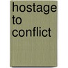 Hostage to Conflict door Sally Healy