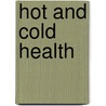 Hot and Cold Health door Richard Gary Heft