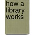 How a Library Works