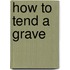 How to Tend a Grave