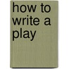 How to Write a Play by Kate Roth