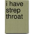 I Have Strep Throat