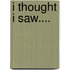 I Thought I Saw....