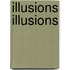 Illusions Illusions