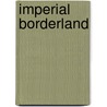 Imperial Borderland door Tuomo Polvinen