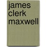 James Clerk Maxwell door John Joseph Thomson
