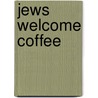 Jews Welcome Coffee door Robert Liberles