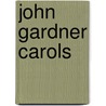 John Gardner Carols door Frank D. Gardner