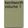 Kenilworth Volume 1 by Sir Walter Scott