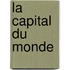 La Capital Du Monde