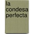 La Condesa Perfecta