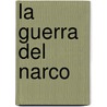 La Guerra del Narco door Rodriguez Castaneda Rafel