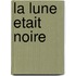La Lune Etait Noire