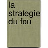 La Strategie Du Fou door Lalie Walker