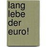 Lang Lebe Der Euro! door Marc Beise