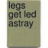 Legs Get Led Astray door Chloe Caldwell