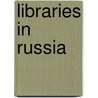 Libraries in Russia by Valerie Leonov