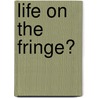 Life on the Fringe? by Brian Heffernan