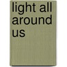 Light All Around Us door Daniel Nunn