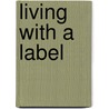 Living with a Label door Jenny Gray