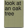 Look At An Oak Tree by Patricia M. Stockland