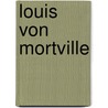 Louis von Mortville door Elke Pfesdorf