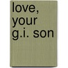 Love, Your G.I. Son door Karen Swanson