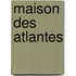 Maison Des Atlantes