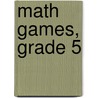 Math Games, Grade 5 door Joyce Stulgis-blalock