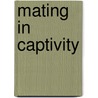 Mating In Captivity door Nava Renek