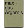 Max - Das Ärgernis door Anette Lienert