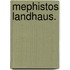 Mephistos Landhaus.