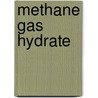 Methane Gas Hydrate by Ayhan Demirbas