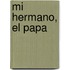 Mi Hermano, El Papa