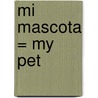 Mi Mascota = My Pet door Yolanda Reyes