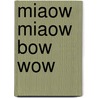 Miaow Miaow Bow Wow door Francesca Simon