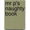 Mr P's Naughty Book door Francesca Simon