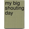 My Big Shouting Day by Rebecca Patterson