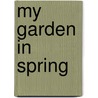 My Garden in Spring door E.A. Bowles