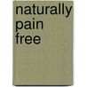 Naturally Pain Free by Letha Hadady