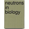 Neutrons In Biology door Benno P. Schoenborn