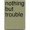 Nothing But Trouble door Roberta Kray