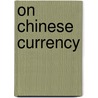 On Chinese Currency by W.A. Roest