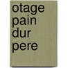 Otage Pain Dur Pere door Paul Claudel