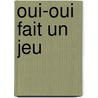 Oui-Oui Fait un Jeu door Collective