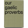 Our Gaelic Proverbs door Macgillivray Angus
