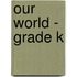 Our World - Grade K
