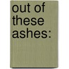 Out Of These Ashes: door Mark Malisa