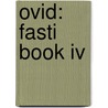 Ovid: Fasti Book Iv by Ovid Ovid