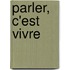 Parler, C'Est Vivre